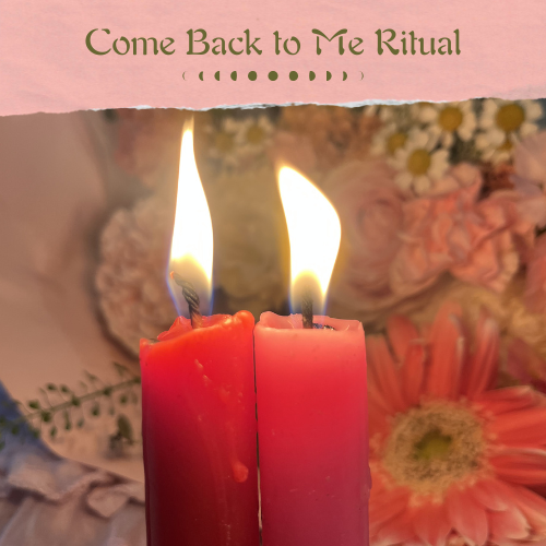Come Back To Me Ritual